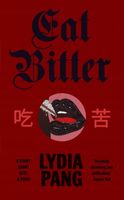 Eat Bitter: A Story About Guts and Food Lydia Pang