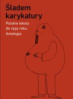 Śladem karykatury. Polskie teksty do 1939 roku. Antologia Praca zbiorowa