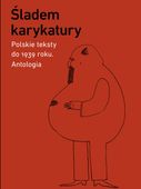 Śladem karykatury. Polskie teksty do 1939 roku. Antologia Praca zbiorowa