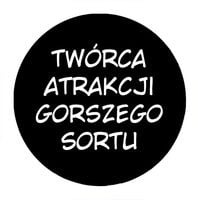 Przypinka twórca atrakcji gorszego sortu