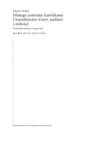 Dlatego jesteśmy katolikami. Uzasadnienie wiary, nadziei i miłości na Arena.pl