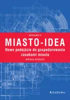Miasto-idea. Nowe podejście do gospodarowania zasobami miasta. Wyd. II
