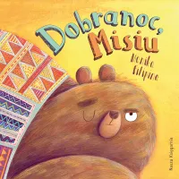 Książka dla dziecka - pięknie zilustrowana opowieść bajka "Dobranoc, Misiu"