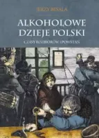 Alkoholowe dzieje Polski. Tom 2. Czasy rozbiorów i powstań