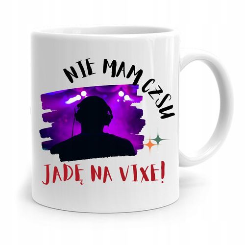 Dla Dja Muzyka Kubek Nie Mam Czasu Jadę Na Vixe! Z Nadrukiem Ze Zdjęciem na Arena.pl