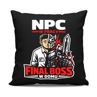 NPC w pracy, final boss w domu - czarna poduszka na ŚMIESZNY prezent