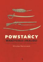 Powstańcy. Marzyciele i realiści. Historia na nowo opowiedziana