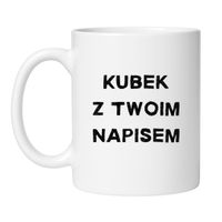 KUBEK Z TWOIM WŁASNYM NAPISEM
