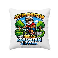 Jestem emerytem - teraz korzystam z życia - poduszka na prezent DLA EMERYTA