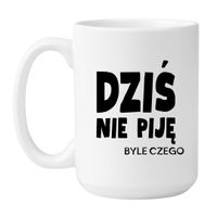 KUBEK "DZIŚ NIE PIJĘ BYLE CZEGO" Wzór - Duży 450 ml