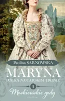 Maryna. Polka na carskim tronie. Tom 1. Moskiewskie gody