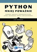 PYTHON MNIEJ POWAŻNIE. ZABAWNE PROJEKTY. . . LEE VAUGHAN