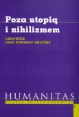 Poza utopią i nihilizmem. Człowiek jako podmiot kultury