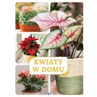 kwiaty w domu. album poradnik pielęgnacji oprawa twarda 64 stron