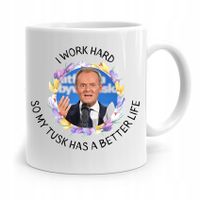 Kubek Donald Tusk Po Platforma I Work Hard Z Nadrukiem Ze Zdjęciem