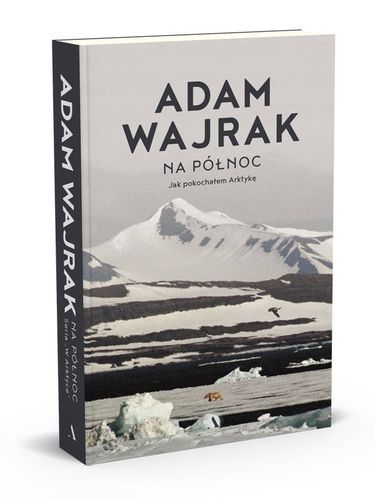 Na północ. Jak pokochałem Arktykę na Arena.pl