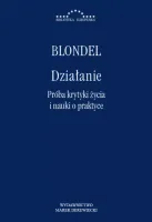 Działanie. Próba krytyki życia i nauki o praktyce