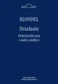 Działanie. Próba krytyki życia i nauki o praktyce