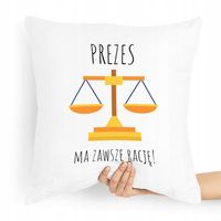 Dla Prezesa Viceprezesa Poduszka Ma Zawsze Rację Z Nadrukiem Ze Zdjęciem