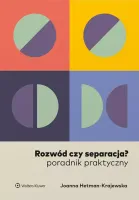 Rozwód czy separacja? Poradnik praktyczny