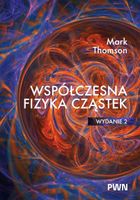 WSPÓŁCZESNA FIZYKA CZĄSTEK MARK THOMSON