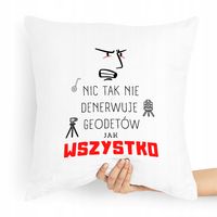 Poduszka Prezent Dla Geodety Nic Tak Nie Denerwuje Z Nadrukiem Ze Zdjęciem