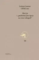 Myśl Teologiczna. Tom 99. Maryja i „preferencyjna opcja na rzecz ubogich”