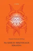 Na sześciu skrzydłach Serafina