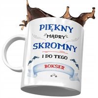 Kubek Dla Boksera Ładny Mądry Skromny Bokser Z Nadrukiem Ze Zdjęciem