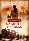 Saga kresowa. 2. Na moście pożegnań. Saga kresowa, tom 2