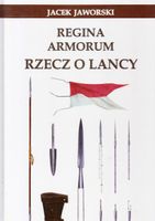 Regina Armorum Rzecz o lancy Jacek Jaworski