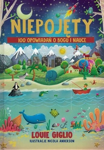 Niepojęty - 100 opowiadań o Bogu i nauce - Lovie Giglio, ilustracje Nikola Anderson na Arena.pl