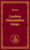 Laches, czyli o odwadze; Charmides, czyli o umiarkowaniu; Lyzis, czyli o p…