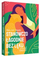 Stanowczo łagodnie bez lęku Dziś M. Król-Fijewska