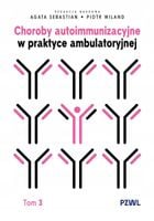 Choroby autoimmunizacyjne w praktyce ambulatoryjnej. Tom 3 - Wiland Piotr