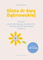Dieta Dr Ewy Dąbrowskiej®. Fenomen Samouzdrawiającego Się Organizmu.