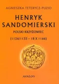 Henryk Sandomierski. Polski krzyżowiec (1126/1133 - 18.10.1166)