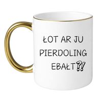 KUBEK "ŁOT AR JU PIERDOLING EBAŁT?" Wzór - Klasyczny Biało-Złoty 330 ml