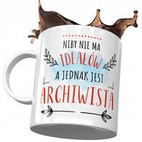 Kubek Dla Archiwisty Niby Nie Ma Ideałów Prezent Z Nadrukiem Ze Zdjęciem