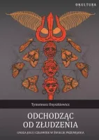 Odchodząc od złudzenia Gnoza jogi i człowiek w świecie przemijania