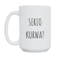 KUBEK "SERIO KURWA?" Wzór - Duży 450 ml