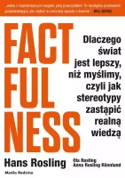 Factfulness. Dlaczego Świat Jest Lepszy, Niż..