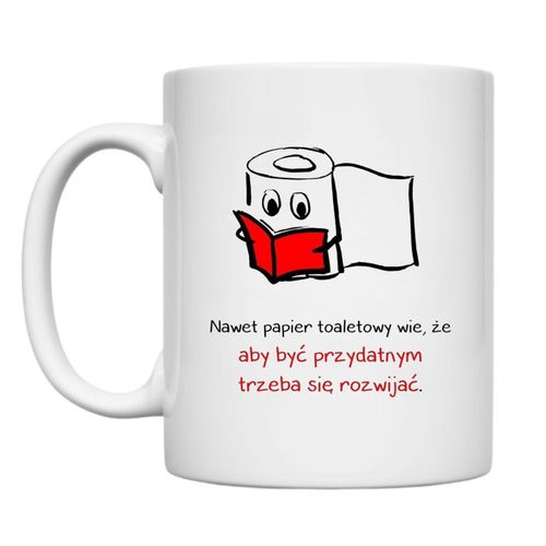KUBEK "NAWET PAPIER TOALETOWY WIE, ŻE TRZEBA SIĘ ROZWIJAĆ" Wzór - Klasyczny 330 ml na Arena.pl
