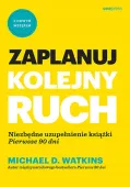 Zaplanuj kolejny ruch. Niezbędne uzupełnienie książki Pierwsze 90 dni