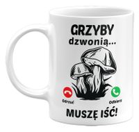 KUBEK GRZYBY DZWONIĄ, MUSZĘ IŚĆ. PREZENT DLA GRZYBIARZA, 330ML