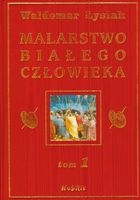 Malarstwo białego człowieka Tom 1 Waldemar Łysiak