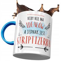 Kubek Błękitny Dla Striptizerki Nie Ma Ideałów Z Nadrukiem Ze Zdjęciem