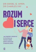 Rozum I Serce. Jak Mądrzy Rodzice Wychowują Pewne Siebie, Emocjonalnie