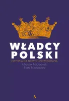 Władcy Polski. Historia Na Nowo Opowiedziana