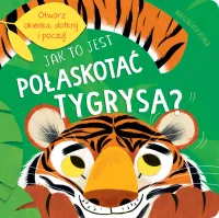 Jak to jest pogłaskać tygrysa?